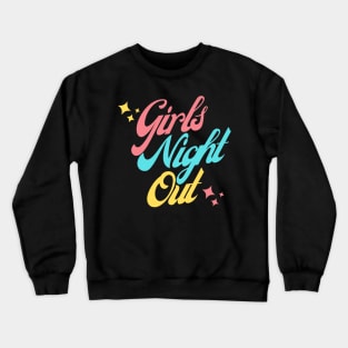 Girls Night Out. Fun Design For Weekends. Crewneck Sweatshirt